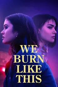 We Burn Like This movie poster