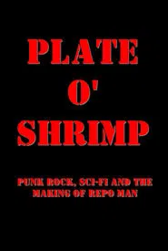 Poster do filme Plate o' Shrimp: Punk Rock, Sci-Fi and the Making of Repo Man