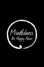 Mindfulness: Be Happy Now movie poster