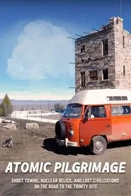Atomic Pilgrimage: Ghost Towns, Nuclear Relics, and Lost Civilizations on the Road to the Trinity Site movie poster