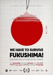 Poster do filme WE HAVE TO SURVIVE: Fukushima!