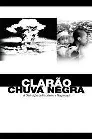 Poster do filme Clarão/Chuva Negra: A Destruição de Hiroshima e Nagasaki