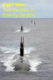 Poster do filme Cold War: Submarines In Enemy Depths