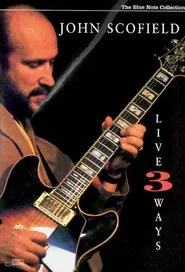 John Scofield - Live 3 Ways movie poster