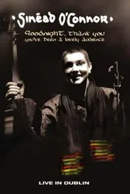 Sinead O'Connor - Goodnight, Thank You. You've Been a Lovely Audience movie poster