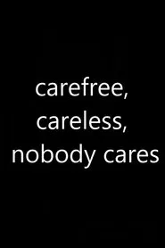 Carefree, Careless, Nobody Cares movie poster