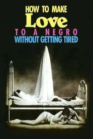 How to Make Love to a Negro Without Getting Tired movie poster