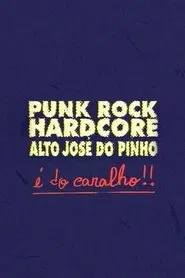 Punk Rock Hardcore: Alto José do Pinho É do Caralho! movie poster