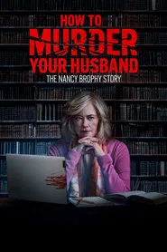 How to Murder Your Husband: The Nancy Brophy Story movie poster