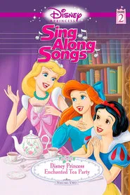 Disney Princess Sing Along Songs, Vol. 2 - Enchanted Tea Party movie poster