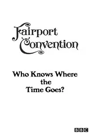 Poster do filme Fairport Convention: Who Knows Where the Time Goes?