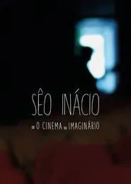 Sêo Inácio (ou O Cinema do Imaginário) movie poster