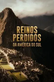 Poster da série Reinos Perdidos da América do Sul
