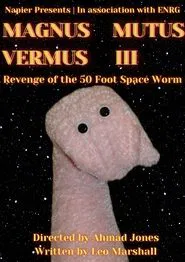 MAGNUS MUTUS VERMUS III: Revenge of the 50 Foot Space Worm movie poster