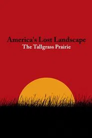 America's Lost Landscape: The Tallgrass Prairie movie poster