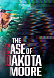 The Case of: Dakota Moore movie poster