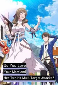 Do You Love Your Mom and Her Two-Hit Multi-Target Attacks? tv show poster