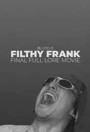 Filthy Frank Final Full Lore Movie movie poster