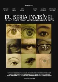 Eu Seria Invisível, Se Não Fossem os Modernistas Brasileiros... movie poster