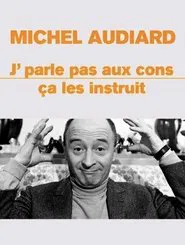 Michel Audiard : "J’parle pas aux cons, ça les instruit" movie poster
