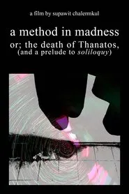 a method in madness or; the death of Thanatos, (and a prelude to soliloquy) movie poster