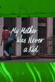 My Mother Was Never a Kid movie poster