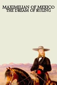 Poster do filme Maximilian of Mexico: The Dream of Ruling