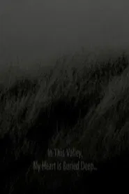 In This Valley, My Heart Is Buried Deep movie poster