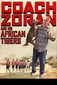 Coach Zoran and His African Tigers movie poster