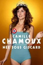 Camille Chamoux - Née Sous Giscard movie poster