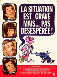 La situation est grave... mais pas désespérée movie poster