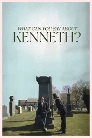 What Can You Say About Kenneth? movie poster