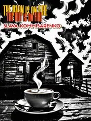 Slava Komissarenko: The Barn is on Fire, the Hut is on Fire movie poster