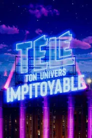 Télé : ton univers impitoyable tv show poster