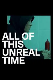 All of This Unreal Time movie poster