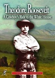 Theodore Roosevelt a Cowboys Ride to the White House movie poster
