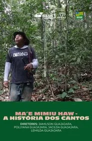 Ma'e Mimiu Haw – A História Dos Cantos movie poster