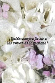 ¿Quién compra flores a las cuatro de la mañana? movie poster