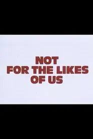 Not for the Likes of Us movie poster