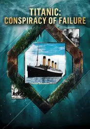 Titanic: Conspiracy of Failure movie poster