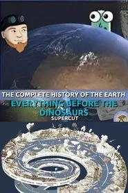 The Complete History of the Earth: Everything Before the Dinosaurs SUPERCUT movie poster