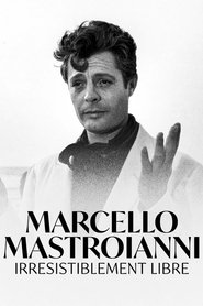 Marcello Mastroianni, irrésistiblement libre movie poster