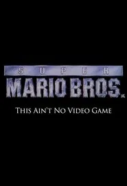 Super Mario Bros: This Ain't No Video Game movie poster