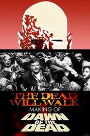 The Dead Will Walk: The Making of Dawn of the Dead movie poster