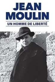 Jean Moulin, un homme de liberté movie poster