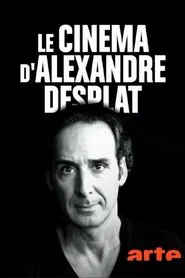 Le cinéma d'Alexandre Desplat movie poster
