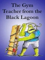 The Gym Teacher from the Black Lagoon movie poster