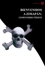 Bienvenidos a Zimapán: Cementerio tóxico movie poster
