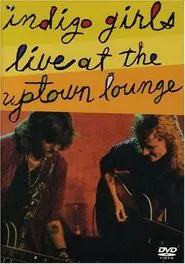 Indigo Girls: Live at the Uptown Lounge movie poster
