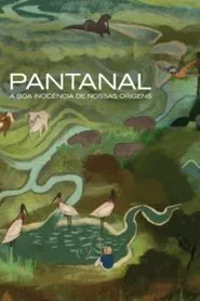 Pantanal: The Good Innocence of Our Origins movie poster
